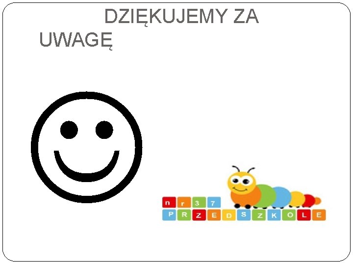 DZIĘKUJEMY ZA UWAGĘ P 