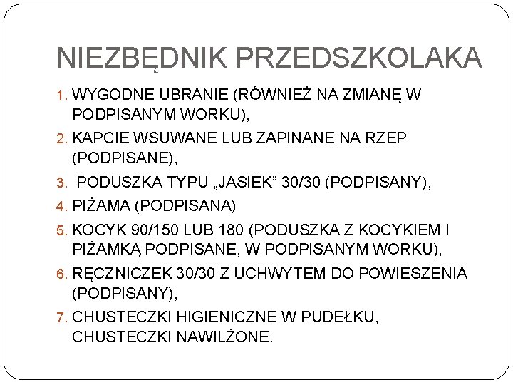 NIEZBĘDNIK PRZEDSZKOLAKA 1. WYGODNE UBRANIE (RÓWNIEŻ NA ZMIANĘ W PODPISANYM WORKU), 2. KAPCIE WSUWANE