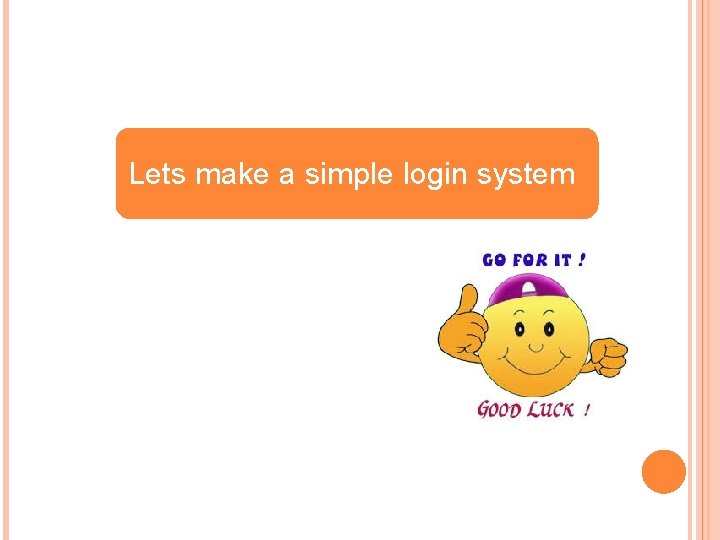 Lets make a simple login system Lets make a simple login system
