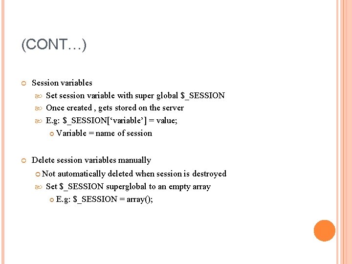 (CONT…) Session variables Set session variable with super global $_SESSION Once created , gets (CONT…) Session variables Set session variable with super global $_SESSION Once created , gets