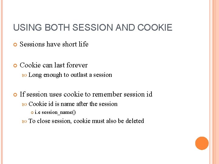 USING BOTH SESSION AND COOKIE Sessions have short life Cookie can last forever Long USING BOTH SESSION AND COOKIE Sessions have short life Cookie can last forever Long