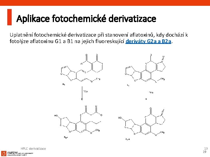 Aplikace fotochemické derivatizace Uplatnění fotochemické derivatizace při stanovení aflatoxinů, kdy dochází k fotolýze aflatoxinu
