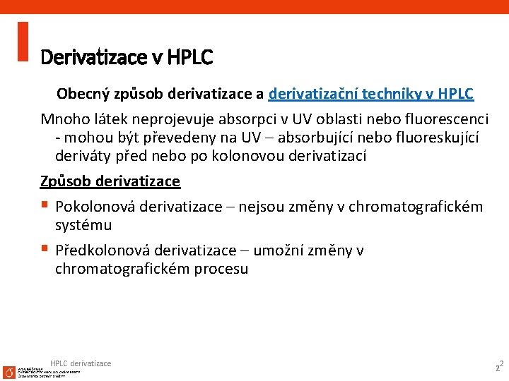 Derivatizace v HPLC Obecný způsob derivatizace a derivatizační techniky v HPLC Mnoho látek neprojevuje
