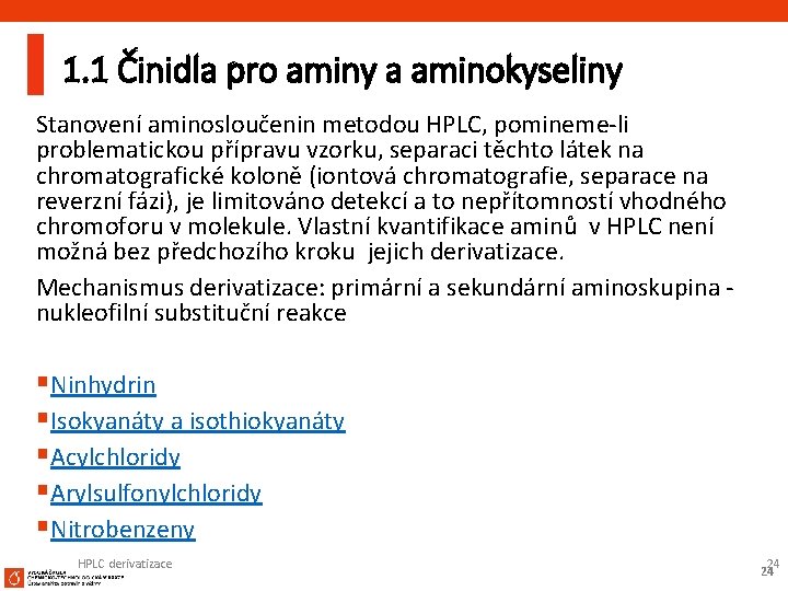 1. 1 Činidla pro aminy a aminokyseliny Stanovení aminosloučenin metodou HPLC, pomineme-li problematickou přípravu