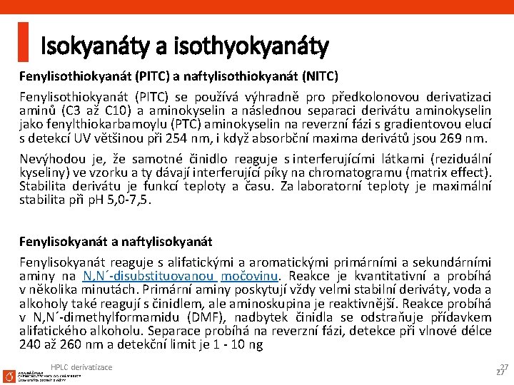 Isokyanáty a isothyokyanáty Fenylisothiokyanát (PITC) a naftylisothiokyanát (NITC) Fenylisothiokyanát (PITC) se používá výhradně pro