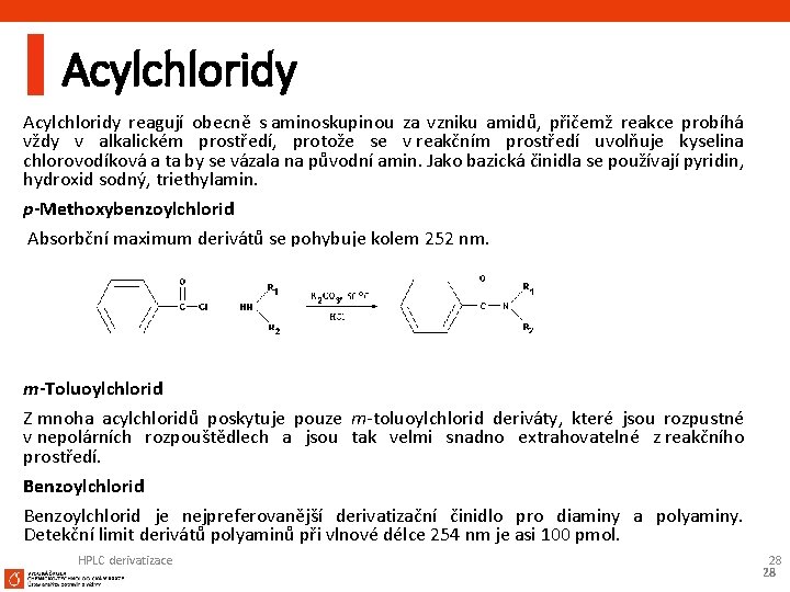 Acylchloridy reagují obecně s aminoskupinou za vzniku amidů, přičemž reakce probíhá vždy v alkalickém