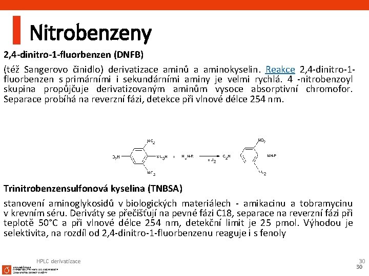 Nitrobenzeny 2, 4 -dinitro-1 -fluorbenzen (DNFB) (též Sangerovo činidlo) derivatizace aminů a aminokyselin. Reakce