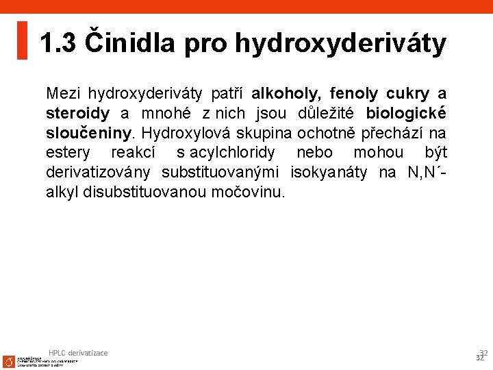 1. 3 Činidla pro hydroxyderiváty Mezi hydroxyderiváty patří alkoholy, fenoly cukry a steroidy a