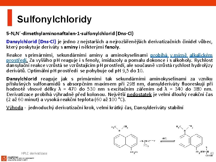 Sulfonylchloridy 5 -N, N´-dimethylaminonaftalen-1 -sulfonylchlorid (Dns-Cl) Dansylchlorid (Dns-Cl) je jedno z nejstarších a nejrozšířenějších