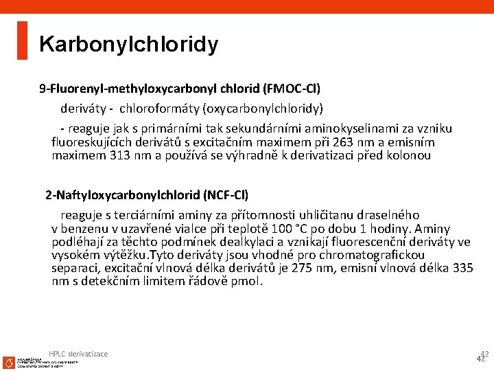 Karbonylchloridy 9 -Fluorenyl-methyloxycarbonyl chlorid (FMOC-Cl) deriváty - chloroformáty (oxycarbonylchloridy) - reaguje jak s primárními