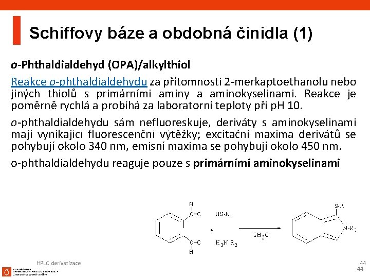 Schiffovy báze a obdobná činidla (1) o-Phthaldialdehyd (OPA)/alkylthiol Reakce o-phthaldialdehydu za přítomnosti 2 -merkaptoethanolu
