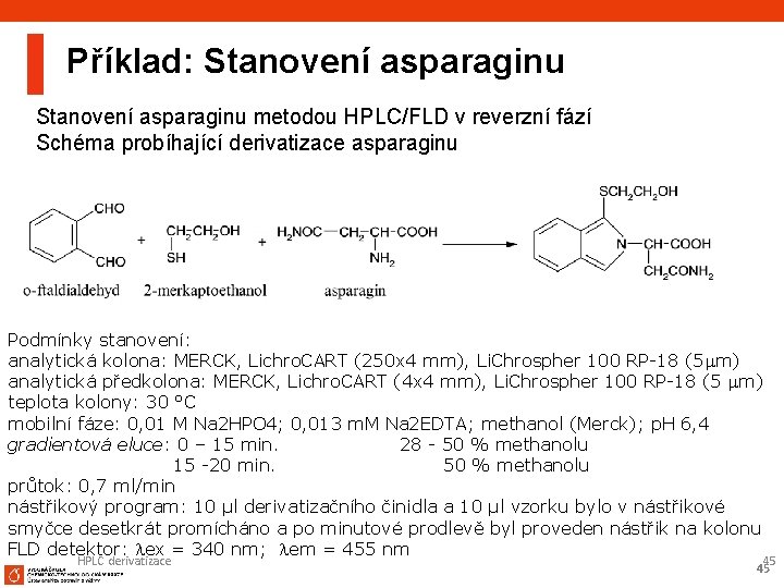 Příklad: Stanovení asparaginu metodou HPLC/FLD v reverzní fází Schéma probíhající derivatizace asparaginu Podmínky stanovení: