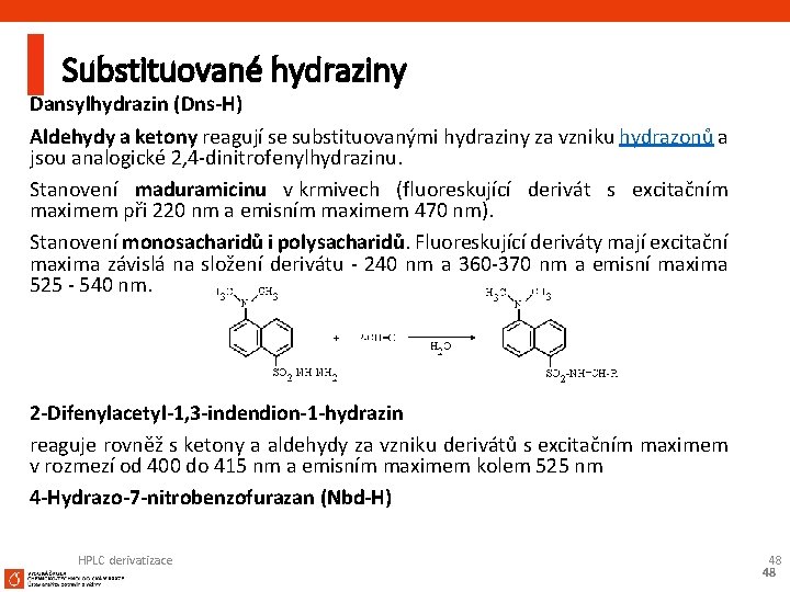 Substituované hydraziny Dansylhydrazin (Dns-H) Aldehydy a ketony reagují se substituovanými hydraziny za vzniku hydrazonů