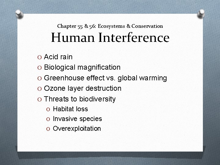 Chapter 55 & 56: Ecosystems & Conservation Human Interference O Acid rain O Biological