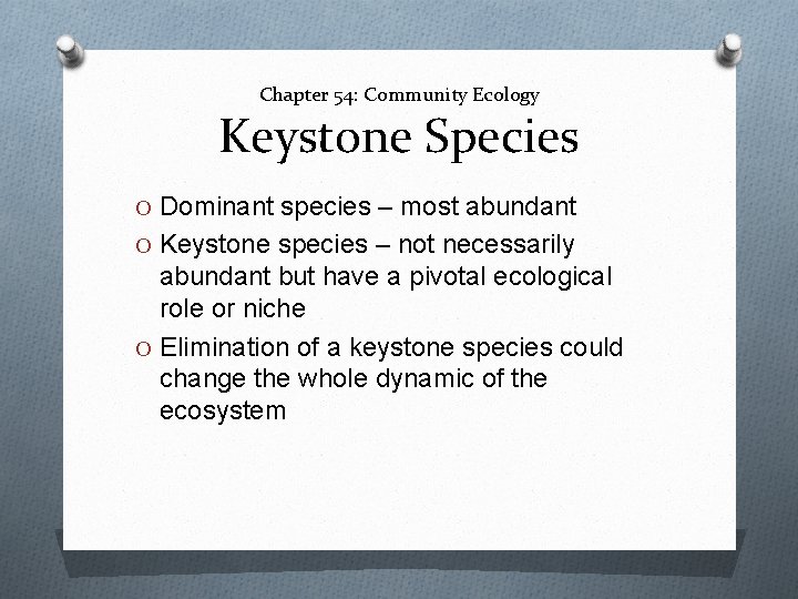 Chapter 54: Community Ecology Keystone Species O Dominant species – most abundant O Keystone