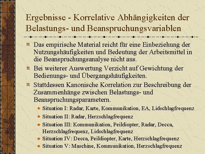 Ergebnisse - Korrelative Abhängigkeiten der Belastungs- und Beanspruchungsvariablen Das empirische Material reicht für eine