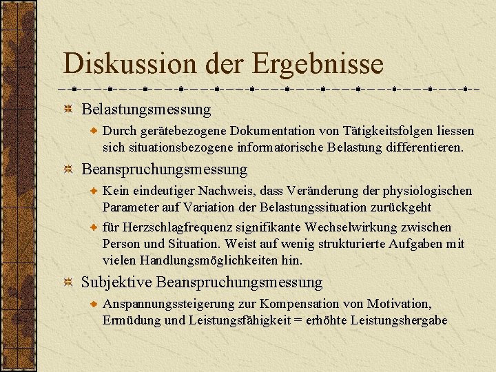 Diskussion der Ergebnisse Belastungsmessung Durch gerätebezogene Dokumentation von Tätigkeitsfolgen liessen sich situationsbezogene informatorische Belastung