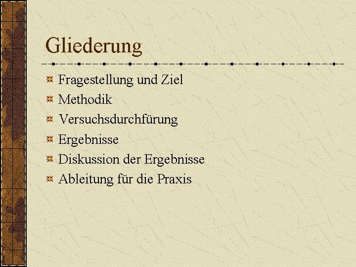 Gliederung Fragestellung und Ziel Methodik Versuchsdurchfürung Ergebnisse Diskussion der Ergebnisse Ableitung für die Praxis