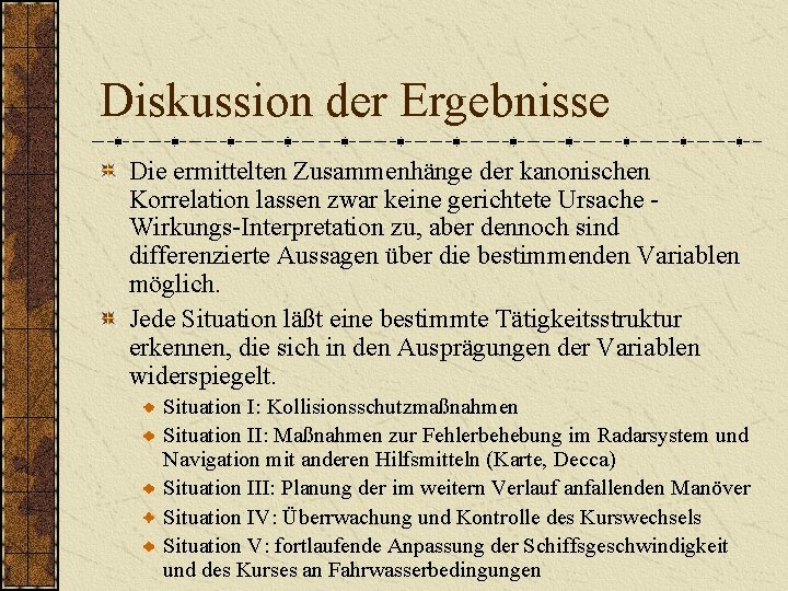 Diskussion der Ergebnisse Die ermittelten Zusammenhänge der kanonischen Korrelation lassen zwar keine gerichtete Ursache