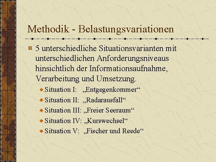 Methodik - Belastungsvariationen 5 unterschiedliche Situationsvarianten mit unterschiedlichen Anforderungsniveaus hinsichtlich der Informationsaufnahme, Verarbeitung und