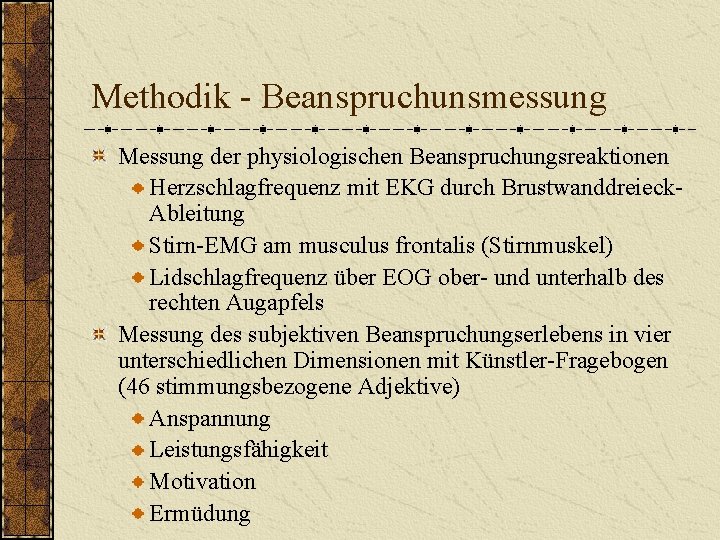 Methodik - Beanspruchunsmessung Messung der physiologischen Beanspruchungsreaktionen Herzschlagfrequenz mit EKG durch Brustwanddreieck. Ableitung Stirn-EMG