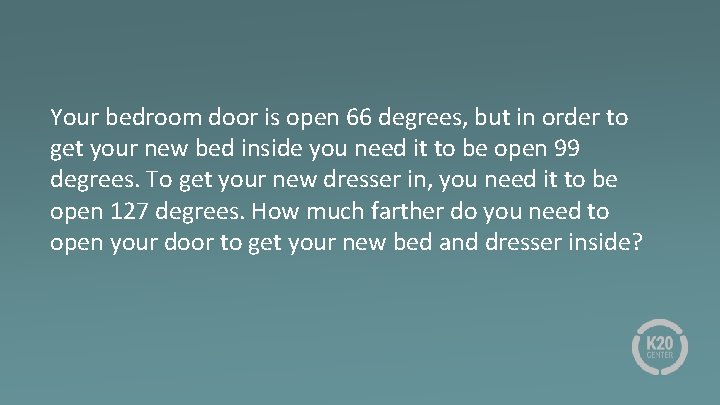 Your bedroom door is open 66 degrees, but in order to get your new