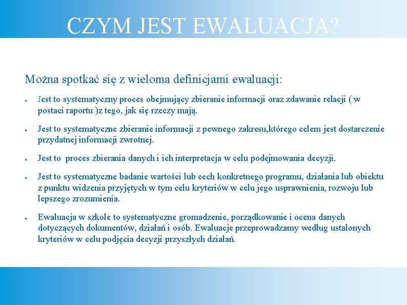 CZYM JEST EWALUACJA? Można spotkać się z wieloma definicjami ewaluacji: ● Jest to systematyczny