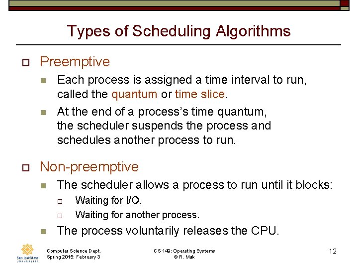 Types of Scheduling Algorithms o Preemptive n n o Each process is assigned a