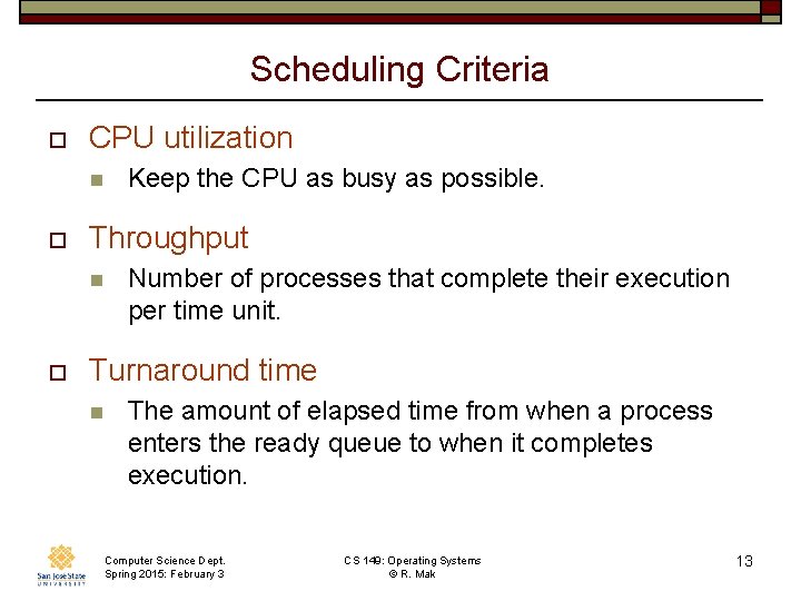 Scheduling Criteria o CPU utilization n o Throughput n o Keep the CPU as