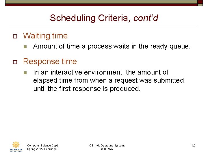 Scheduling Criteria, cont’d o Waiting time n o Amount of time a process waits