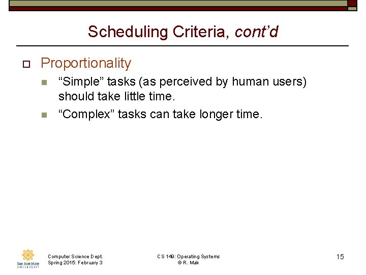 Scheduling Criteria, cont’d o Proportionality n n “Simple” tasks (as perceived by human users)
