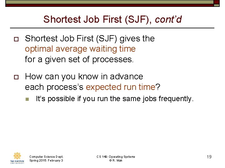 Shortest Job First (SJF), cont’d o Shortest Job First (SJF) gives the optimal average