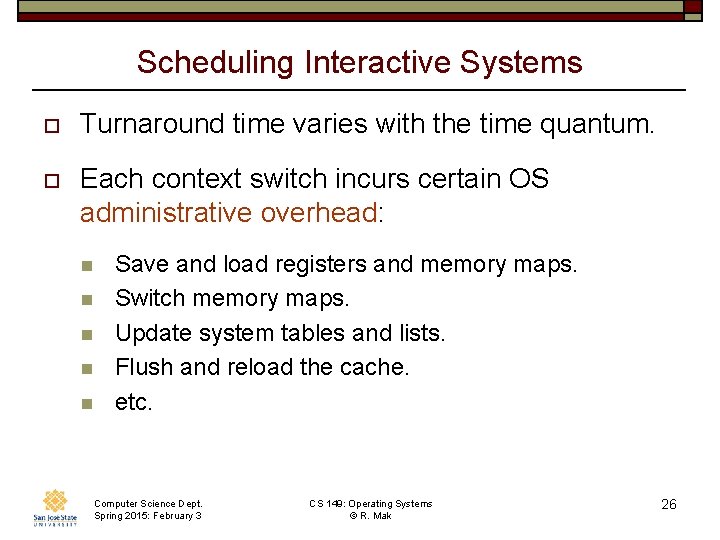 Scheduling Interactive Systems o Turnaround time varies with the time quantum. o Each context