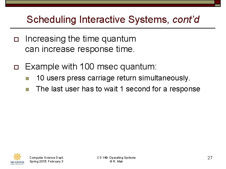 Scheduling Interactive Systems, cont’d o Increasing the time quantum can increase response time. o