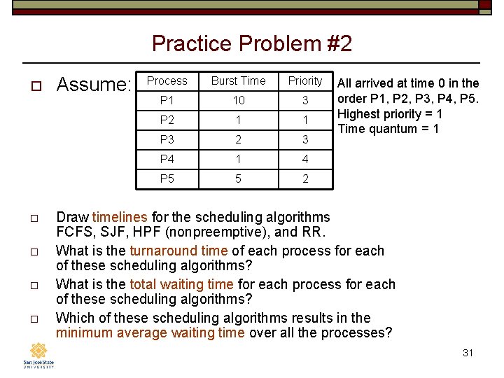 Practice Problem #2 o o o Assume: Process Burst Time Priority P 1 10