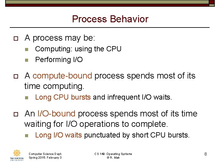 Process Behavior o A process may be: n n o A compute-bound process spends
