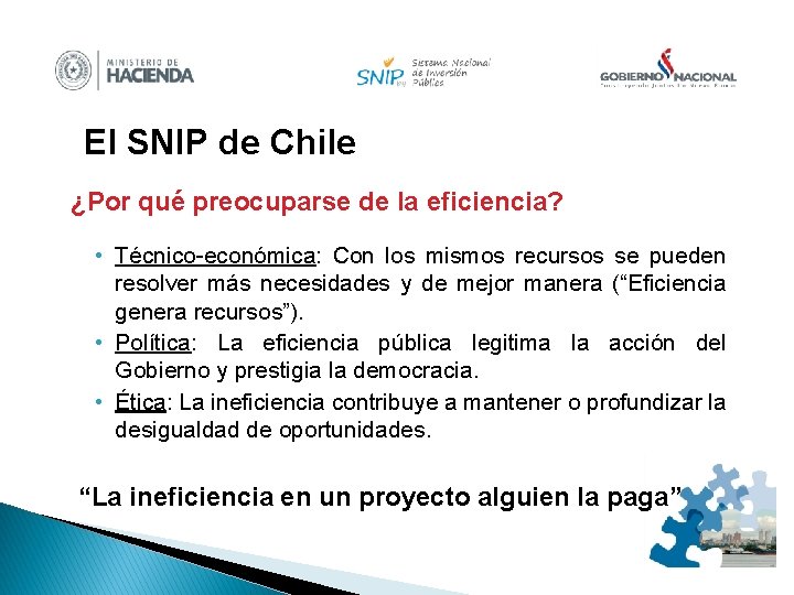 El SNIP de Chile ¿Por qué preocuparse de la eficiencia? • Técnico-económica: Con los