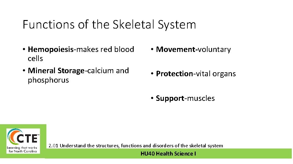 Functions of the Skeletal System • Hemopoiesis-makes red blood cells • Mineral Storage-calcium and