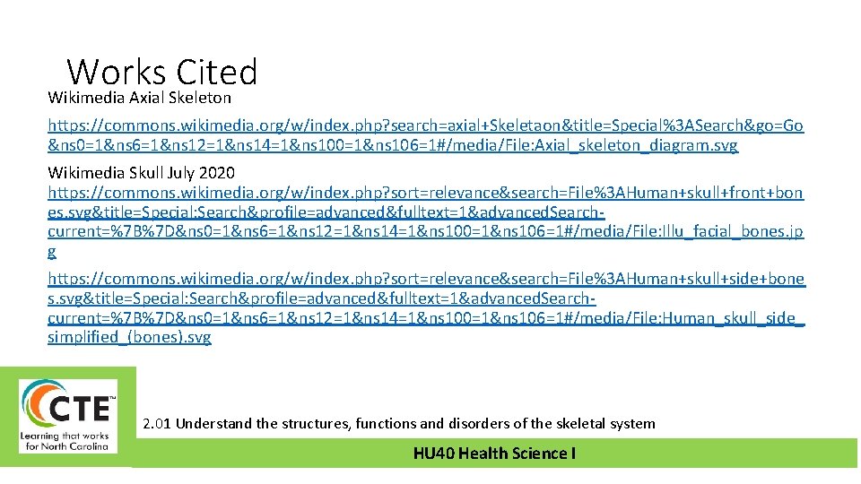 Works Cited Wikimedia Axial Skeleton https: //commons. wikimedia. org/w/index. php? search=axial+Skeletaon&title=Special%3 ASearch&go=Go &ns 0=1&ns