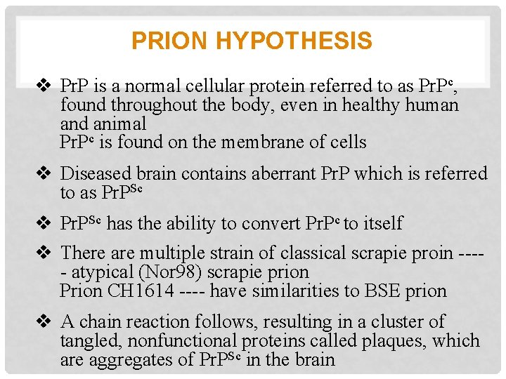 PRION HYPOTHESIS v Pr. P is a normal cellular protein referred to as Pr.