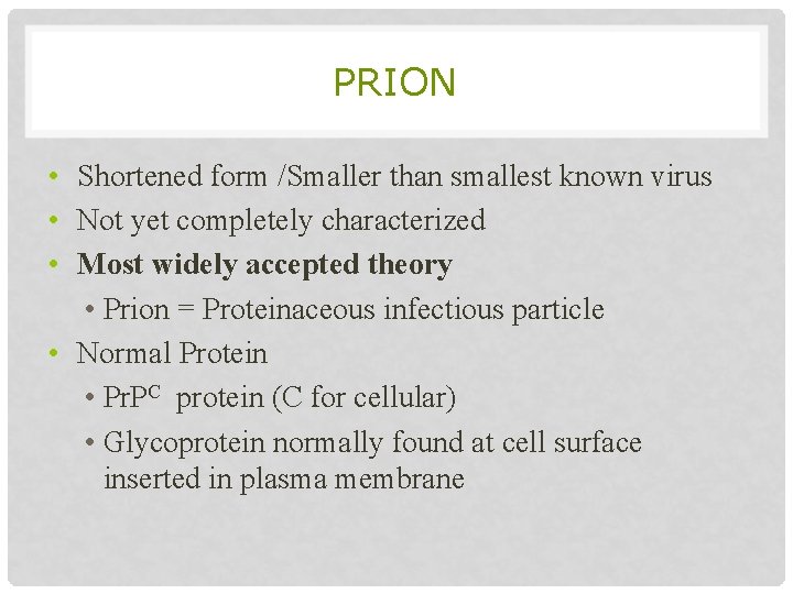 PRION • Shortened form /Smaller than smallest known virus • Not yet completely characterized