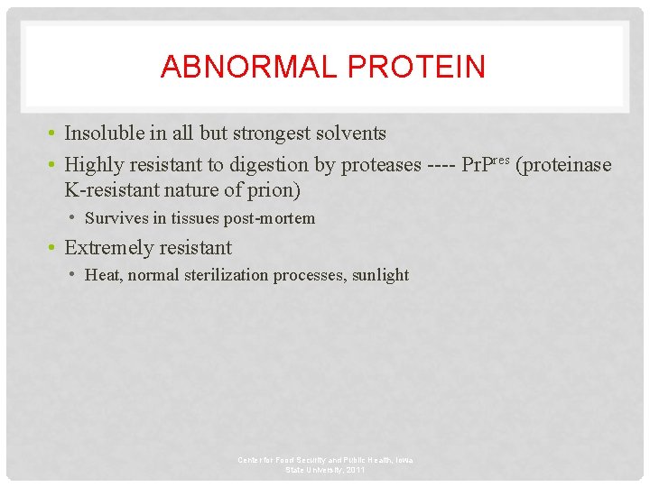 ABNORMAL PROTEIN • Insoluble in all but strongest solvents • Highly resistant to digestion