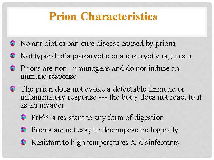 Prion Characteristics No antibiotics can cure disease caused by prions Not typical of a
