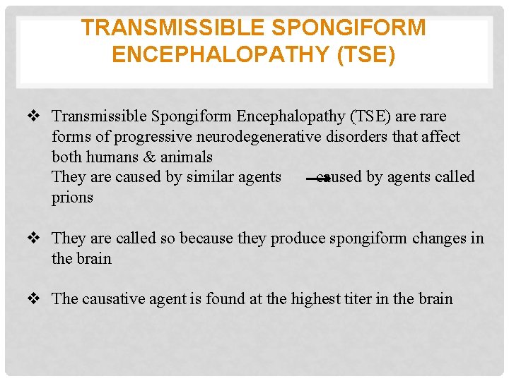 TRANSMISSIBLE SPONGIFORM ENCEPHALOPATHY (TSE) v Transmissible Spongiform Encephalopathy (TSE) are rare forms of progressive