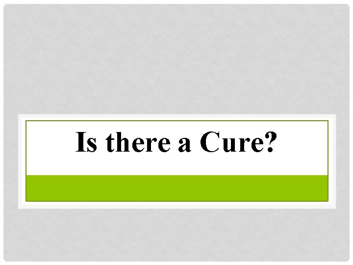 Is there a Cure? 