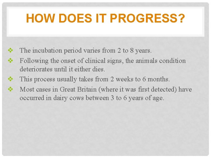 HOW DOES IT PROGRESS? v The incubation period varies from 2 to 8 years.