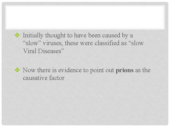 v Initially thought to have been caused by a “slow” viruses, these were classified