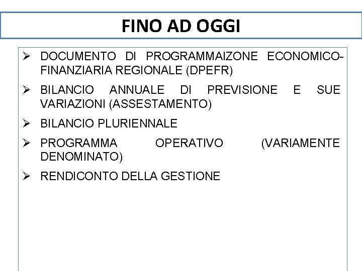 FINO AD OGGI Ø DOCUMENTO DI PROGRAMMAIZONE ECONOMICOFINANZIARIA REGIONALE (DPEFR) Ø BILANCIO ANNUALE DI