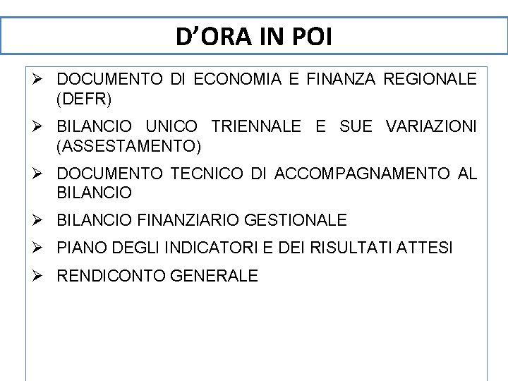 D’ORA IN POI Ø DOCUMENTO DI ECONOMIA E FINANZA REGIONALE (DEFR) Ø BILANCIO UNICO