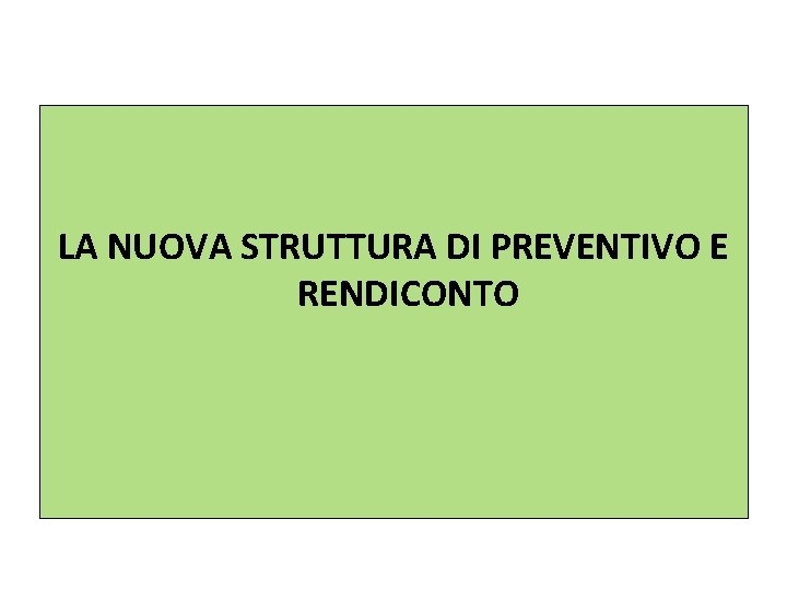 LA NUOVA STRUTTURA DI PREVENTIVO E RENDICONTO 